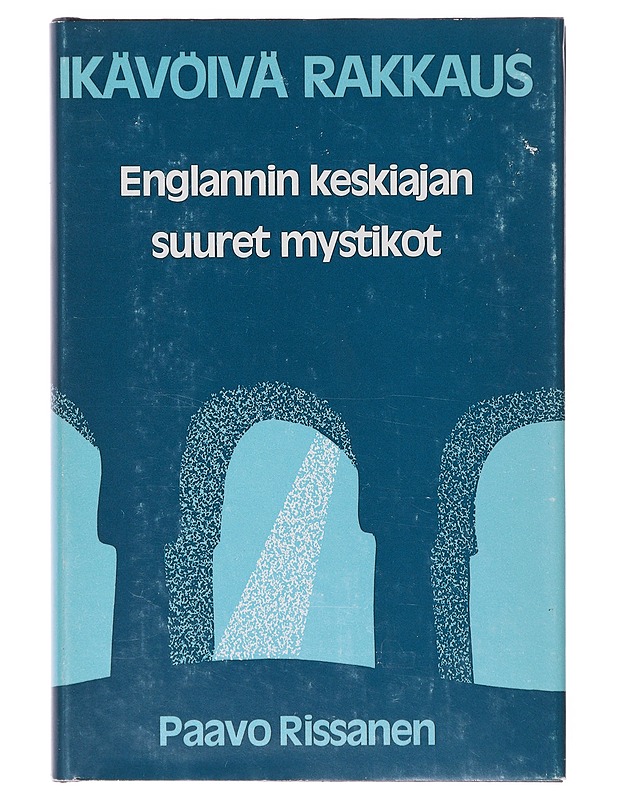 IKÄVÖIVÄ RAKKAUS / ENGLANNIN KESKIAJAN SUURET MYSTIKOT - PAAVO RISSANEN - Historiakirjat - 10105644453 - 0