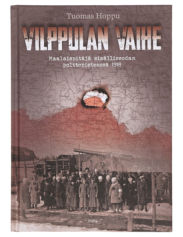 Vilppulan vaihe / maalaispitäjä sisällissodan polttopisteessä 1918 - Tuomas Hoppu - Tietokirjat ja oppaat - 10105644455 - 0