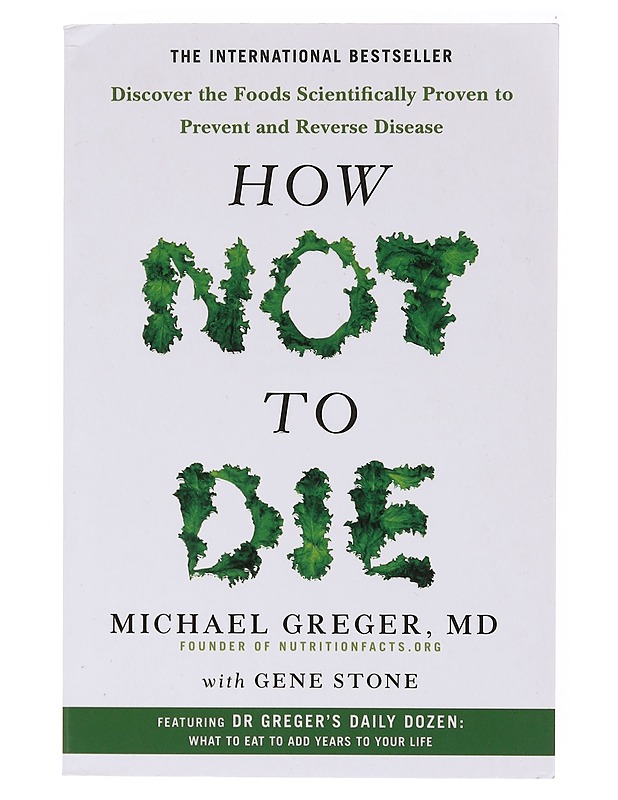 How not to die : discover the foods scientifically proven to prevent and reverse disease - Greger, Michael - Tietokirjat ja oppaat - 10105644727 - 0