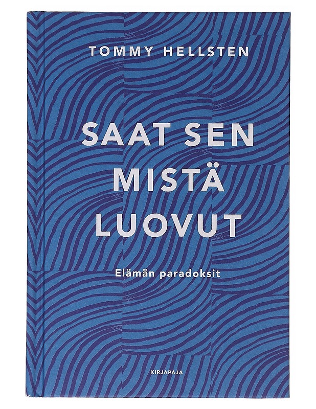 Saat sen mistä luovut : elämän paradoksit - Tommy Hellsten - Tietokirjat ja oppaat - 10105644828 - 0