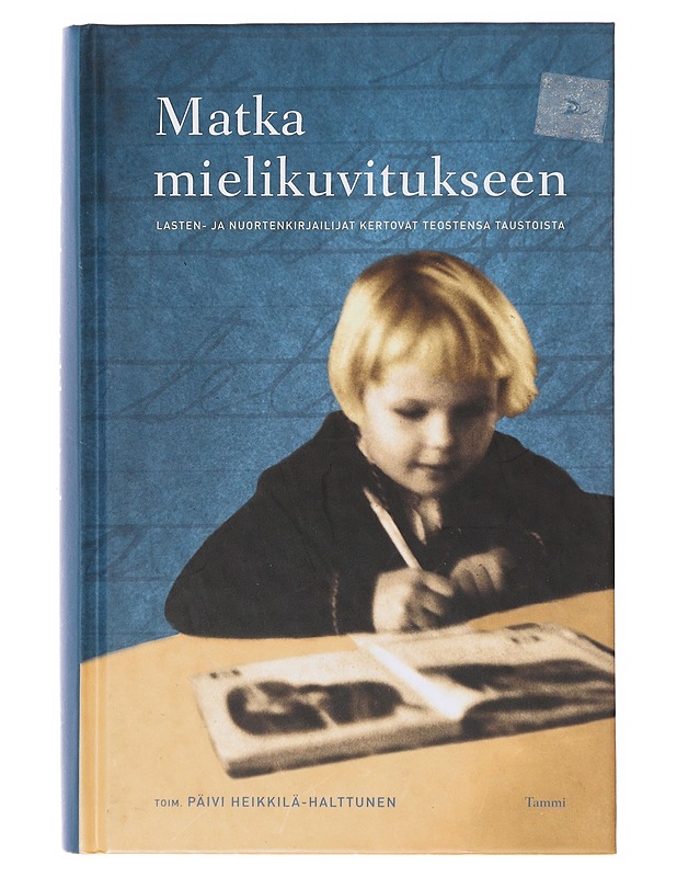 Matka mielikuvitukseen : lasten ja nuortenkirjailijat kertovat teostensa taustoista - Heikkilä-Halttunen, Päivi - Tietokirjat - 10105645032 - 0