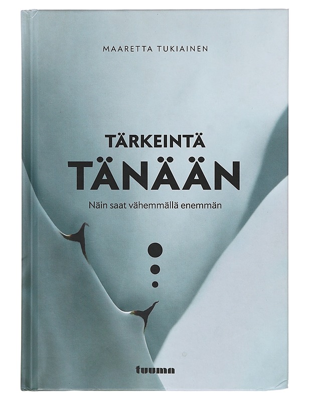 Tärkeintä tänään : näin saat vähemmällä enemmän - Maaretta Tukiainen - Tietokirjat ja oppaat - 10105645149 - 0