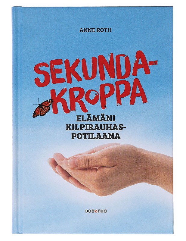 Sekundakroppa : elämäni kilpirauhaspotilaana - Anne Roth - Elämäkerrat ja muistelmat - 10105645179 - 0