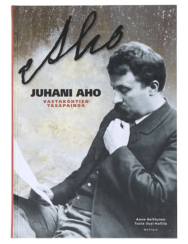 Juhani Aho / vastakohtien tasapainoa - Helttunen, Anne - Elämäkerrat ja muistelmat - 10105645238 - 0