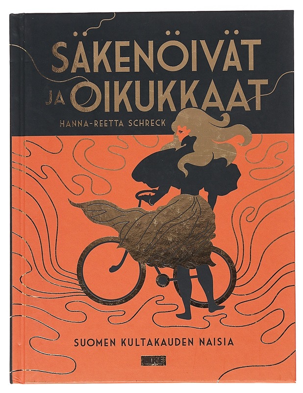 Säkenöivät ja oikukkaat : Suomen kultakauden naisia - Hanna-Reetta Schreck - Elämäkerrat ja muistelmat - 10105645444 - 0