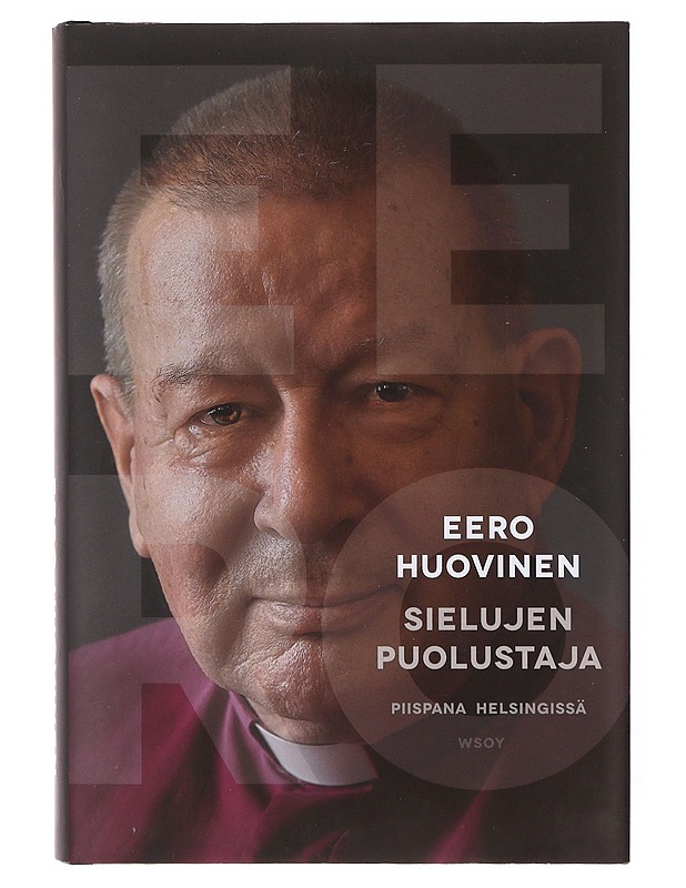 Sielujen puolustaja, piispana Helsingissä - Eero Huovinen - Elämäkerrat ja muistelmat - 10105645459 - 0