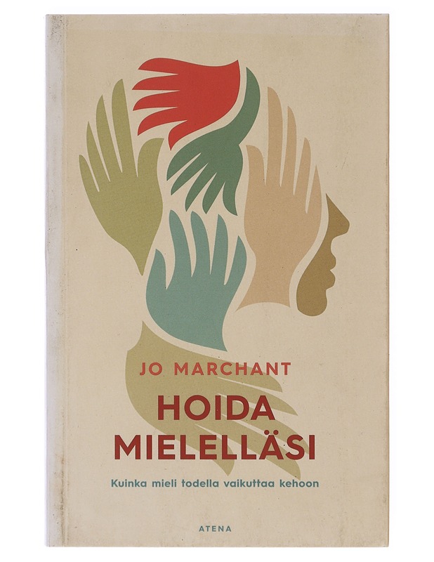 Hoida mielelläsi : kuinka mieli todella vaikuttaa kehoon - Marchant, Jo - Tietokirjat ja oppaat - 10105645501 - 0