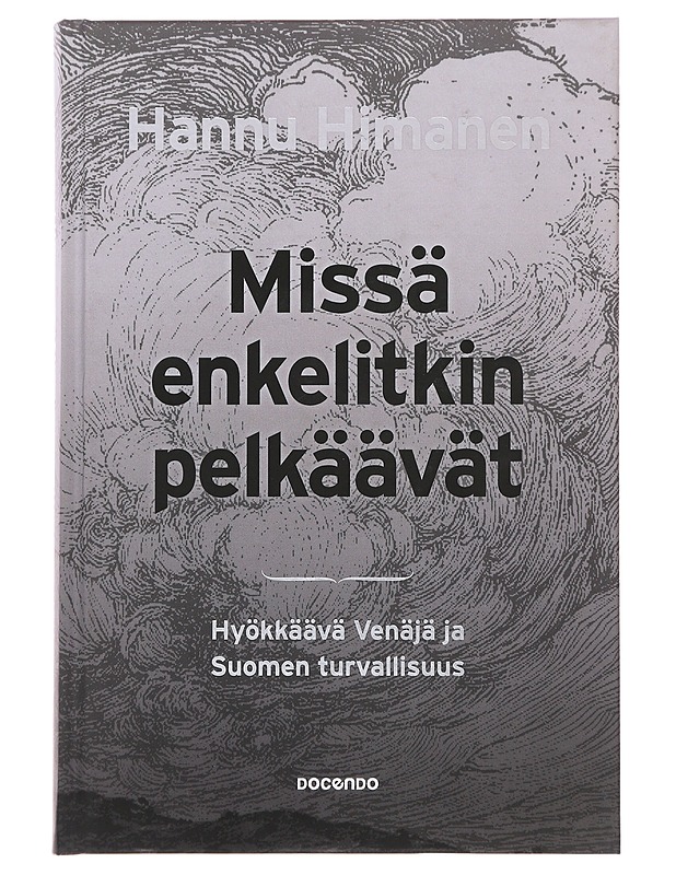 Missä enkelitkin pelkäävät : hyökkäävä Venäjä ja Suomen turvallisuus - Hannu Himanen - Historiakirjat - 10105645506 - 0
