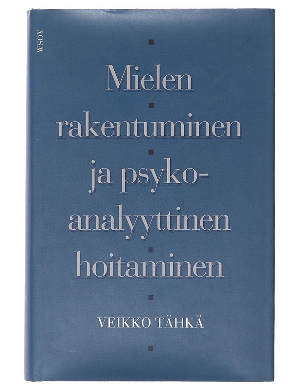 Mielen rakentuminen ja psykoanalyyttinen hoitaminen - Tähkä, Veikko - Tietokirjat ja oppaat - 10105645508 - 0