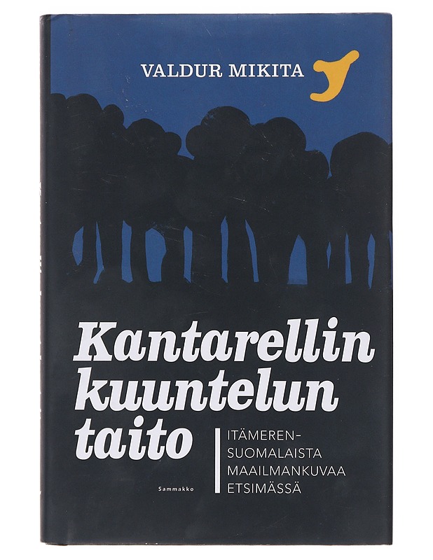 Kantarellin kuuntelun taito / itämerensuomalaista maailmankuvaa etsimässä - Mikita, Valdur - Tietokirjat ja oppaat - 10105645539 - 0