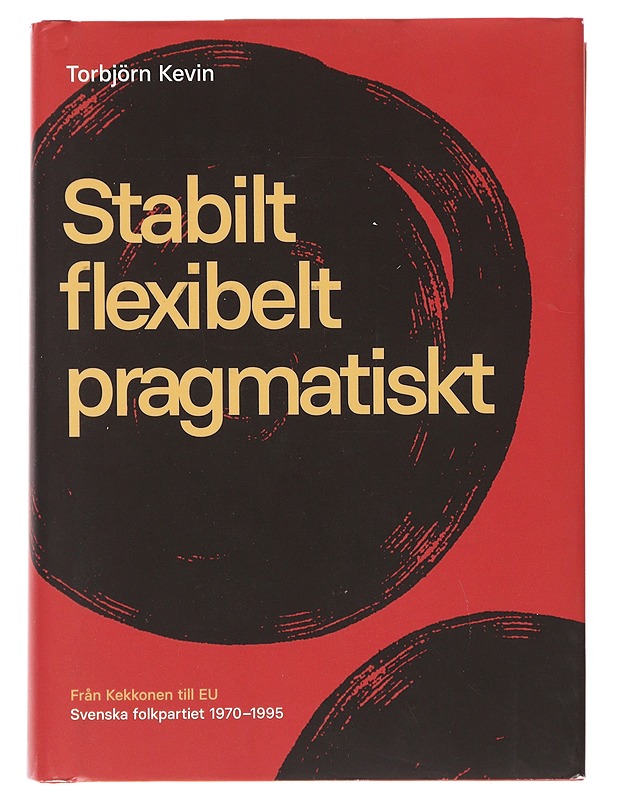 Stabilt, flexibelt, pragmatiskt / från Kekkonen till EU : Svenska folkpartiet 1970-1995 - Torbjörn Kevin - Historiakirjat - 10105645586 - 0