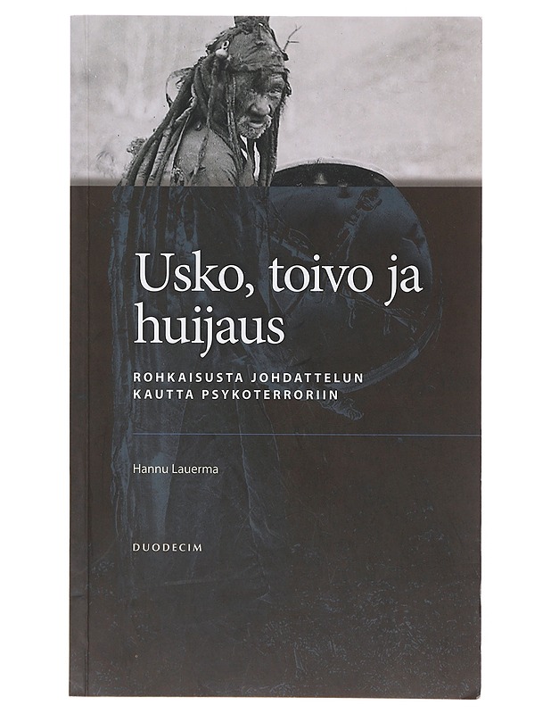 Usko, toivo ja huijaus : rohkaisusta johdattelun kautta psykoterroriin - Hannu Lauerma - Tietokirjat ja oppaat - 10105645605 - 0