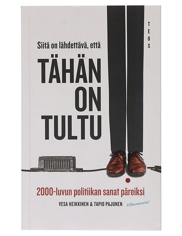 Siitä on lähdettävä, että tähän on tultu : 2000-luvun politiikan sanat päreiksi - Heikkinen, Vesa - Historiakirjat - 10105645612 - 0