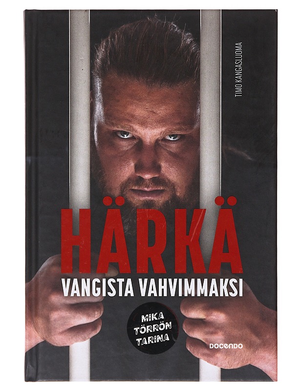 Härkä : vangista vahvimmaksi : Mika Törrön tarina - Törrö, Mika - Elämäkerrat ja muistelmat - 10105645615 - 0