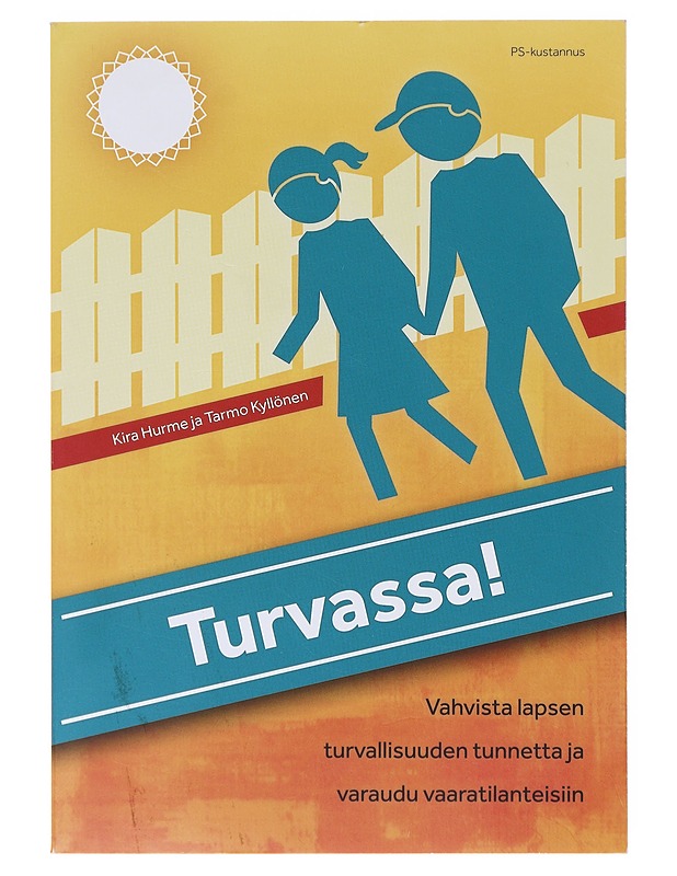 Turvassa! : vahvista lapsen turvallisuuden tunnetta ja varaudu vaaratilanteisiin - Hurme, Kira - Tietokirjat ja oppaat - 10105645641 - 0