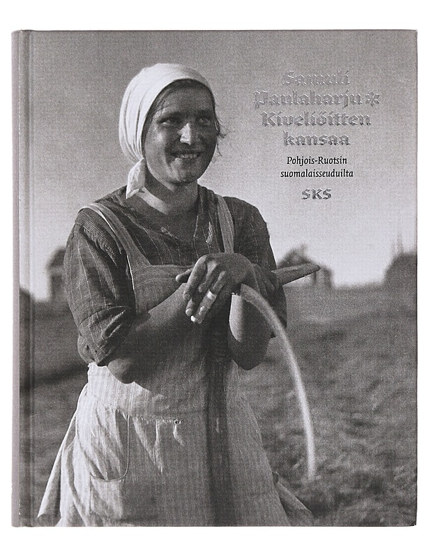 Kiveliöitten kansaa Pohjois-Ruotsin suomalaisseuduilta - Paulaharju, Samuli - Tietokirjat ja oppaat - 10105645651 - 0