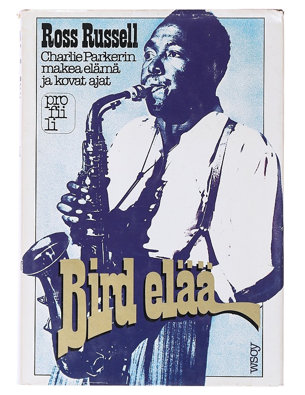 Bird elää : Charlie Parkerin makea elämä ja kovat ajat - Ross Russell - Elämäkerrat ja muistelmat - 10105645658 - 0