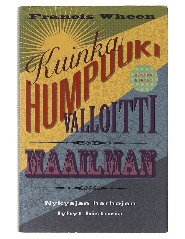 Kuinka humpuuki valloitti maailman / nykyajan harhojen lyhyt historia - Wheen, Francis - Historiakirjat - 10105645669 - 0