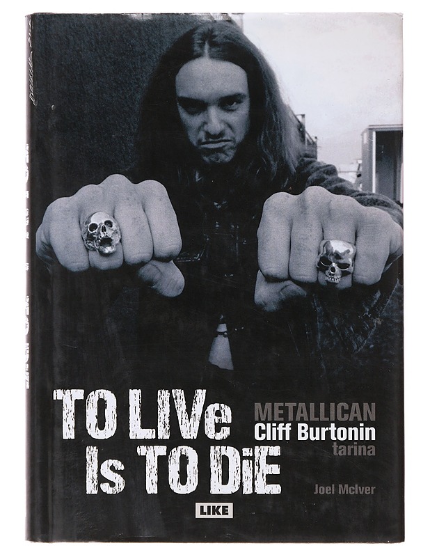 To live is to die : Metallican Cliff Burtonin tarina - McIver, Joel - Elämäkerrat ja muistelmat - 10105645675 - 0