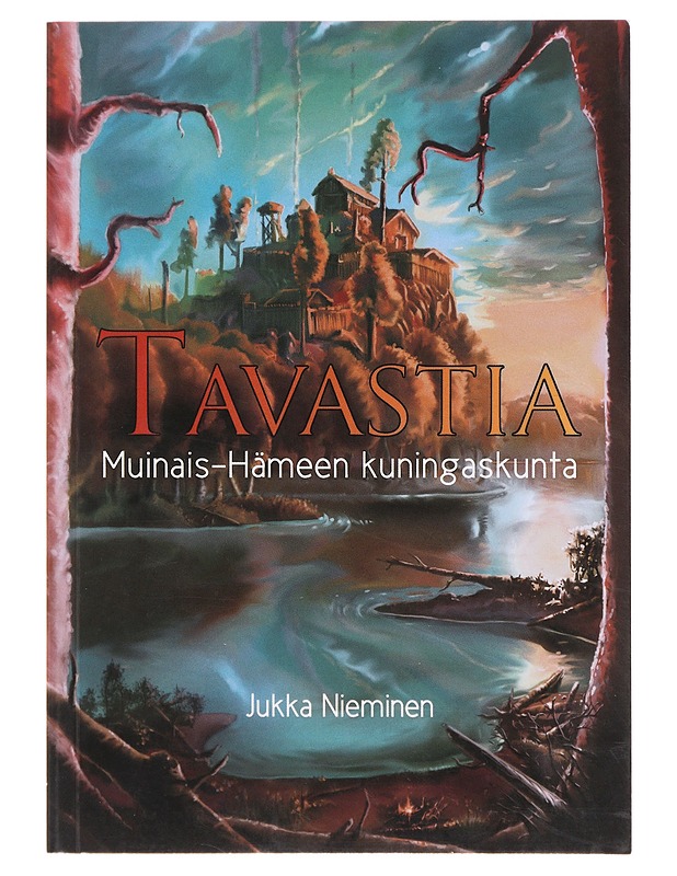 Tavastia : muinais-Hämeen kuningaskunta - Jukka Nieminen - Tietokirjat ja oppaat - 10105645676 - 0