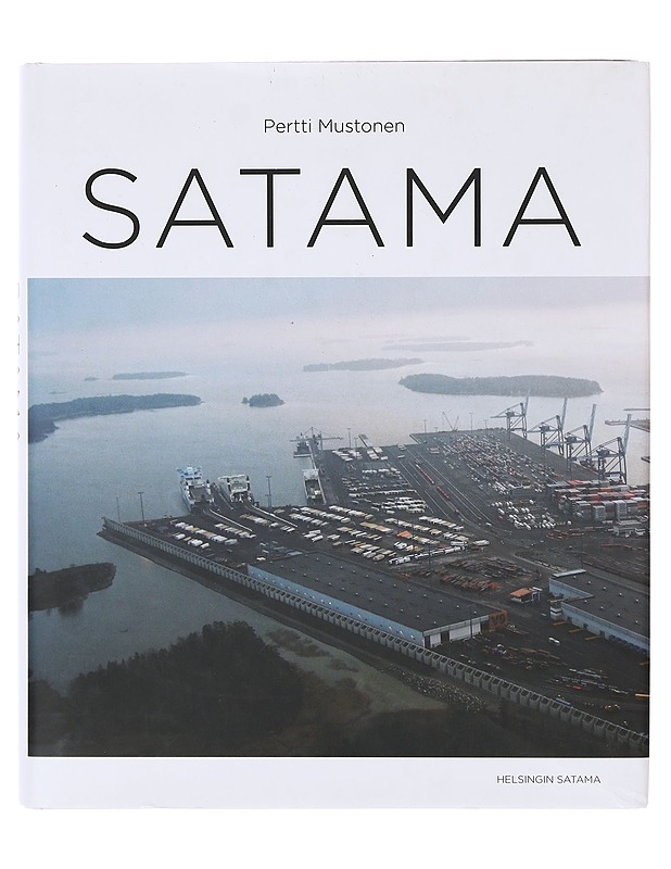 Satama : sitkeä taistelu yhteishyvän puolesta - Pertti Mustonen - Historiakirjat - 10105645677 - 0