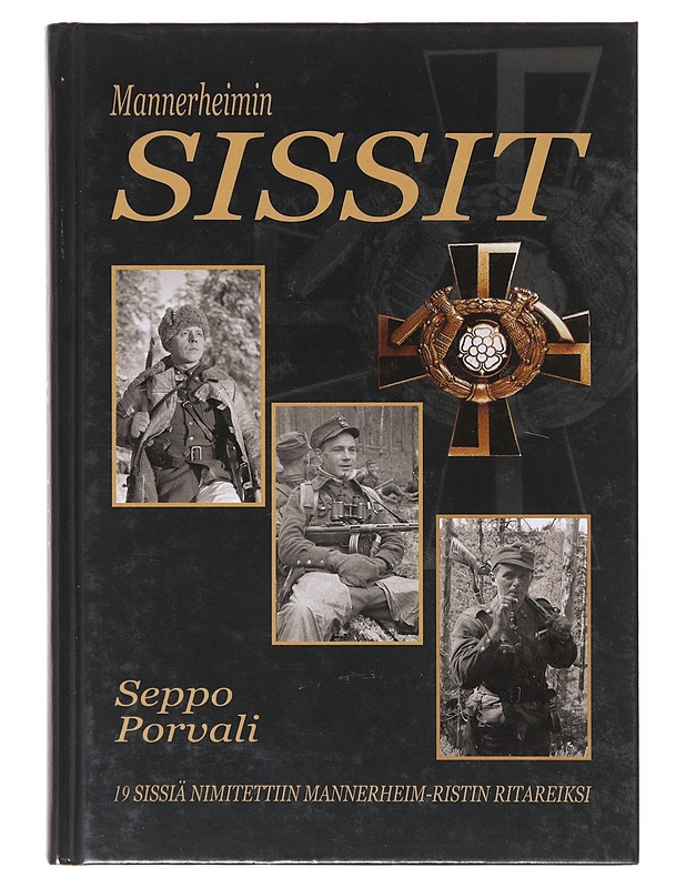 Mannerheimin sissit / 19 sissiä nimitettiin Mannerheim-ristin ritareiksi - Seppo Porvali - Elämäkerrat ja muistelmat - 10105645700 - 0