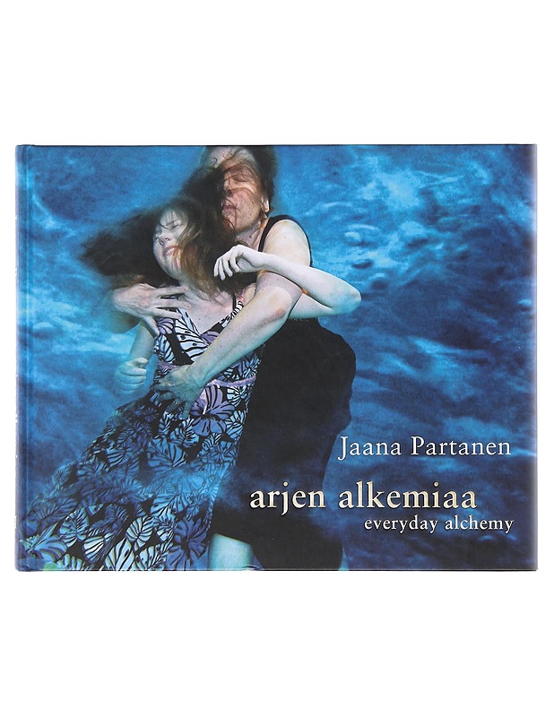 Arjen alkemiaa = Everyday alchemy - Partanen, Jaana - Tietokirjat ja oppaat - 10105645784 - 0