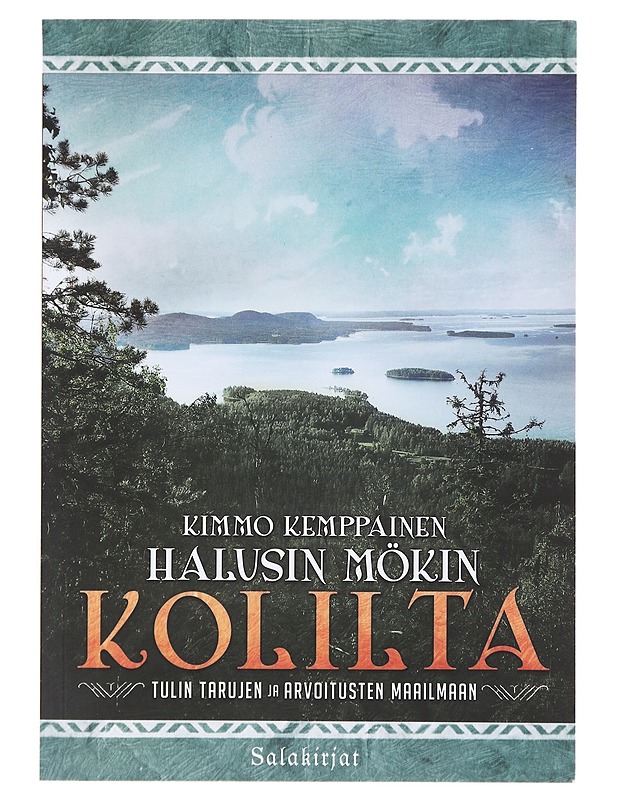 Halusin mökin Kolilta / tulin tarujen ja arvoitusten maailmaan - Kemppainen, Kimmo - Tietokirjat ja oppaat - 10105645803 - 0