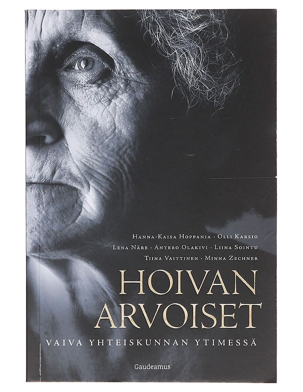 Hoivan arvoiset : vaiva yhteiskunnan ytimessä - Hoppania, Hanna-Kaisa - Tietokirjat ja oppaat - 10105645825 - 0