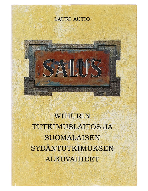 Salus : Wihurin tutkimuslaitos ja suomalaisen sydäntutkimuksen alkuvaiheet - Lauri Autio - Historiakirjat - 10105645834 - 0