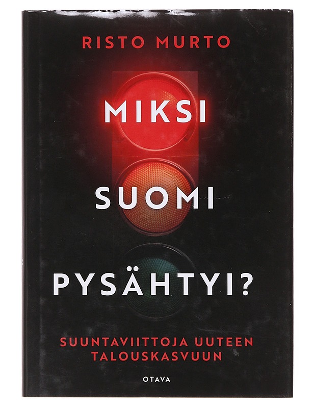 Miksi Suomi pysähtyi? : suuntaviittoja uuteen talouskasvuun - Risto Murto - Historiakirjat - 10105645841 - 0