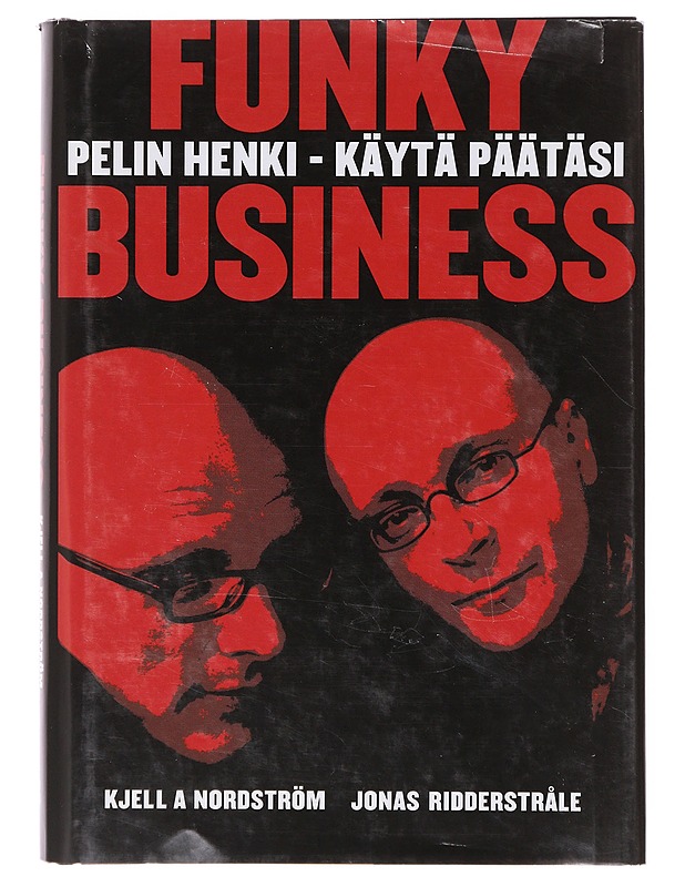 Funky business : pelin henki - käytä päätäsi - Nordström, Kjell A. - Tietokirjat ja oppaat - 10105645854 - 0