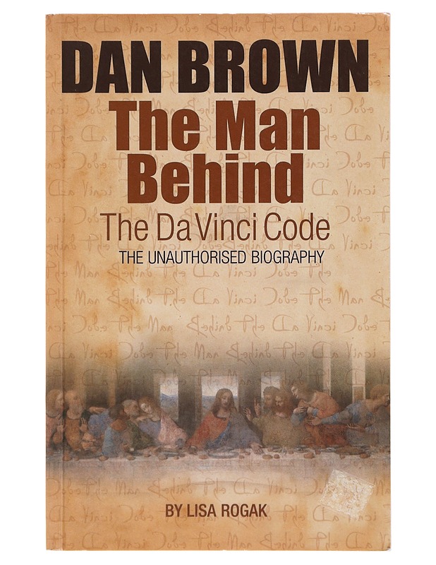 Dan Brown: The Man Behind The Da Vinci Code: the unauhorized biography - Lisa Rogak - Elämäkerrat ja muistelmat - 10105645974 - 0