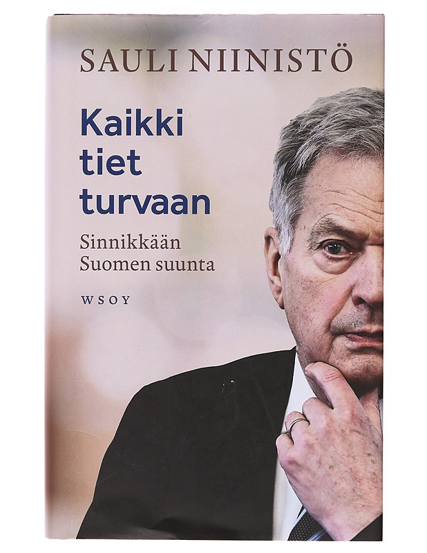 Kaikki tiet turvaan : sinnikkään Suomen suunta - Sauli Niinistö - Elämäkerrat ja muistelmat - 10105646067 - 0