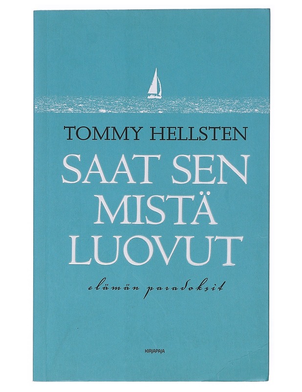 Saat sen mistä luovut : elämän paradoksit - Tommy Hellsten - Tietokirjat ja oppaat - 10105646234 - 0