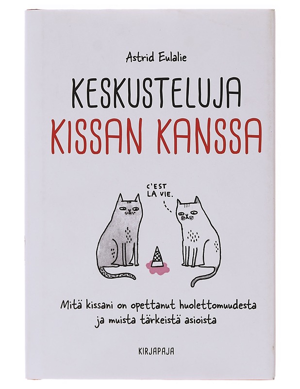 Keskusteluja kissan kanssa / mitä kissani on opettanut huolettomuudesta ja muista tärkeistä asioista - Eulalie, Astrid - Tietokirjat ja oppaat - 10105646243 - 0