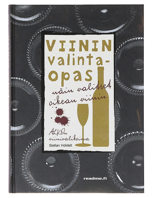 Näin valitset oikean viinin : viinin valintaopas - Hökfelt, Stellan - Ruokakirjat - 10105646313 - 0