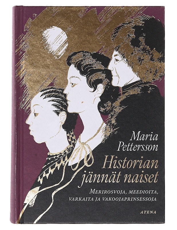 Historian jännät naiset : merirosvoja, meedioita, varkaita ja vakoojaprinsessoja - Maria Pettersson - Elämäkerrat ja muistelmat - 10105646530 - 0