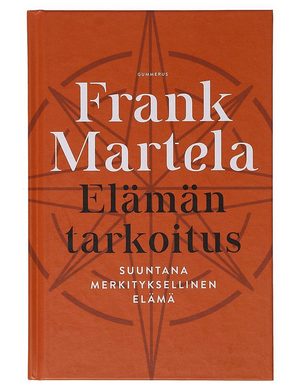 Elämän tarkoitus : suuntana merkityksellinen elämä - Martela, Frank - Tietokirjat ja oppaat - 10105647259 - 0