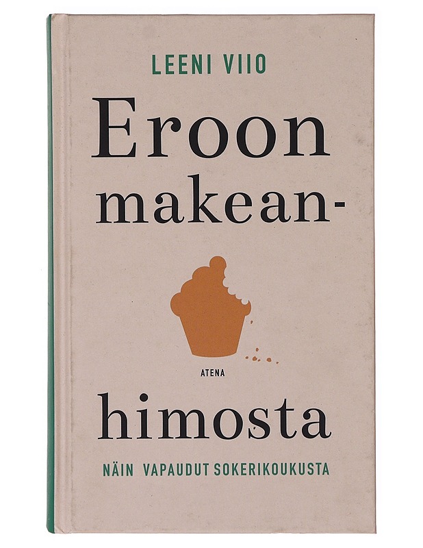 Eroon makeanhimosta : näin vapaudut sokerikoukusta - Leeni Viio - Tietokirjat ja oppaat - 10105647323 - 0