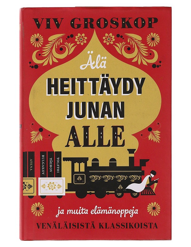 Älä heittäydy junan alle ja muita elämänoppeja venäläisistä klassikoista - Groskop, Viv - Historiakirjat - 10105647329 - 0