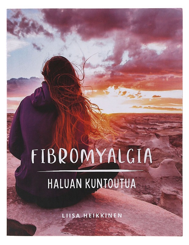 Fibromyalgia - haluan kuntoutua / opaskirja omatoimiseen kuntouttamiseen - Liisa Heikkinen - Tietokirjat ja oppaat - 10105647373 - 0