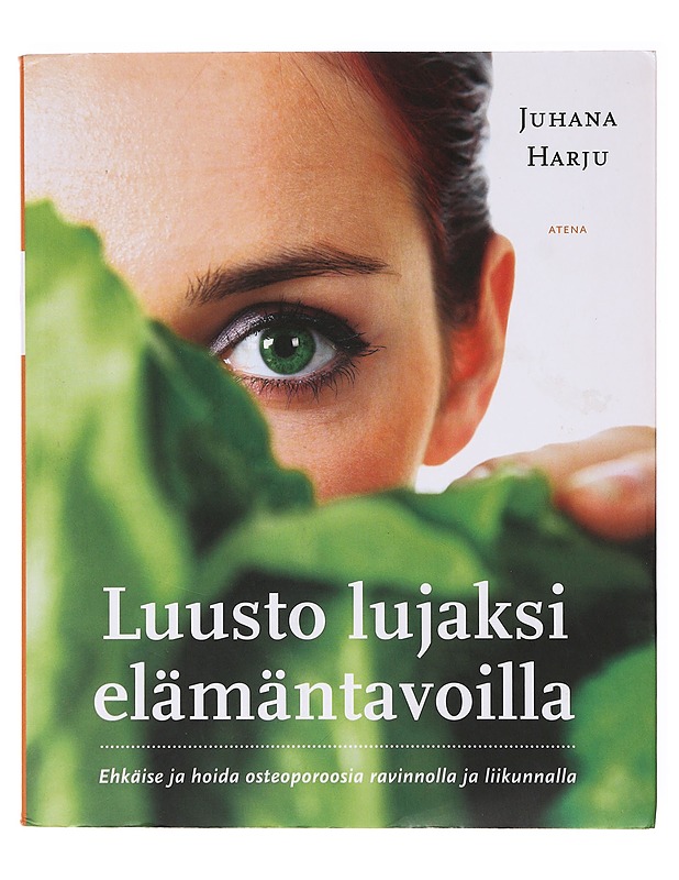 Luusto lujaksi elämäntavoilla : ehkäise ja hoida osteoporoosia ravinnolla ja liikunnalla - Harju, Juhana - Tietokirjat ja oppaat - 10105647377 - 0