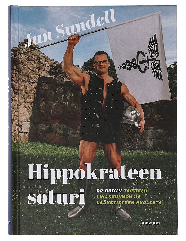 Hippokrateen soturi / dr Bodyn taistelu lihaskunnon ja lääketieteen puolesta - Jan Sundell - Elämäkerrat ja muistelmat - 10105647397 - 0