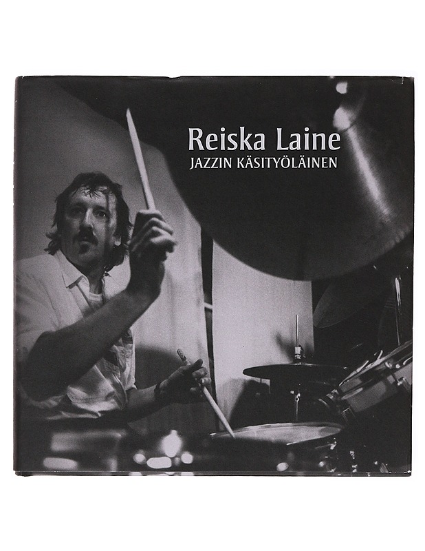 Reiska Laine : jazzin käsityöläinen - Markkanen, Lassi - Elämäkerrat ja muistelmat - 10105647432 - 0