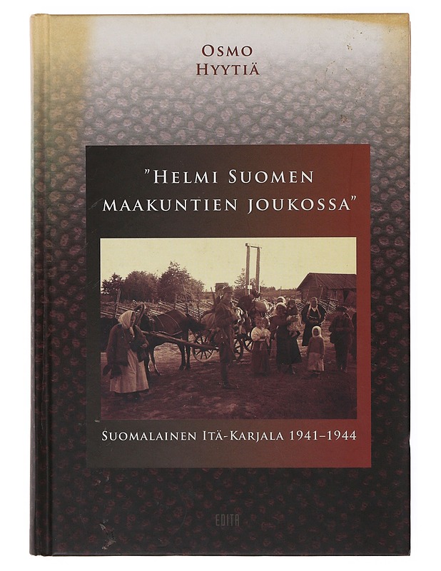 "Helmi Suomen maakuntien joukossa" / suomalainen Itä-Karjala 1941-1944 - Osmo Hyytiä - Tietokirjat - 10105647470 - 0