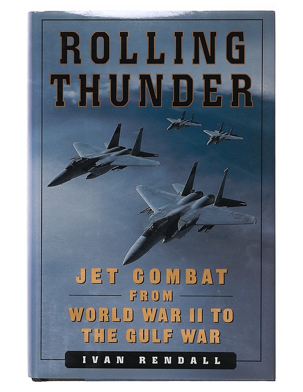 Rolling Thunder ; Jet combat from World War II to the Gulf War - Ivan Rendall - Kirja lahjaksi - 10105647492 - 0