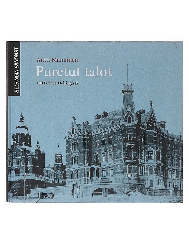 Puretut talot : 100 tarinaa Helsingistä - Antti Manninen - Tietokirjat - 10105647508 - 0