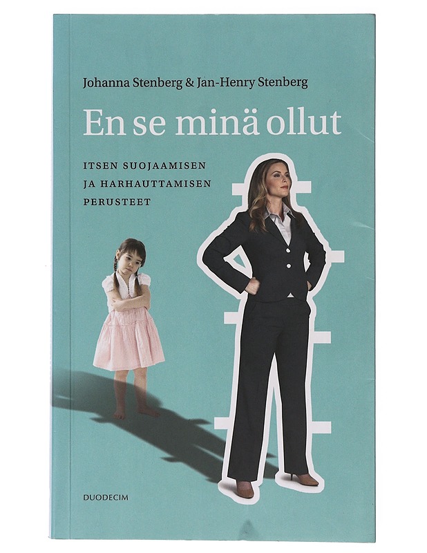 En se minä ollut : itsen suojaamisen ja harhauttamisen perusteet - Stenberg, Johanna - Tietokirjat ja oppaat - 10105647531 - 0
