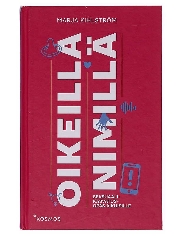 Oikeilla nimillä : seksuaalikasvatusopas aikuisille - Marja Kihlström - Tietokirjat ja oppaat - 10105647576 - 0